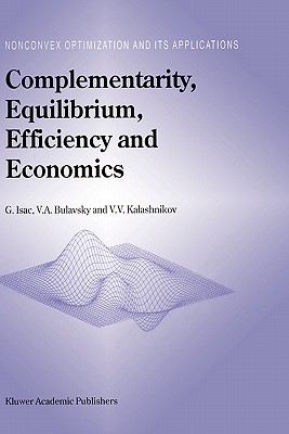 Complementarity, Equilibrium, Efficiency and Economics - Isac, G, and Bulavsky, V a, and Kalashnikov, Vyacheslav V