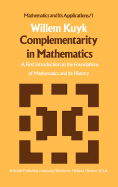 Complementarity in Mathematics: A First Introduction to the Foundations of Mathematics and Its History