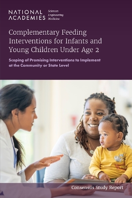 Complementary Feeding Interventions for Infants and Young Children Under Age 2: Scoping of Promising Interventions to Implement at the Community or State Level - National Academies of Sciences, Engineering, and Medicine, and Health and Medicine Division, and Food and Nutrition Board