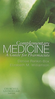 Complementary Medicine: A Guide for Pharmacists - Rankin-Box, Denise, RGN, and Williamson, Elizabeth M, PhD, Mrpharms