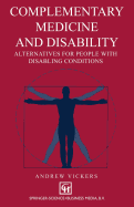 Complementary Medicine and Disability: Alternatives for People with Disabling Conditions - Vickers, Andrew