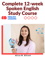 Complete 12-week Spoken English Study Course: Sentence Blocks, Discussion Questions, Vocabulary Tests, Verb Forms Practice, and More