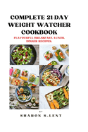 Complete 21-Day weight watcher cookbook: Flavourful Breakfast, Lunch and Dinner Recipe