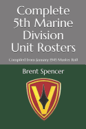 Complete 5th Marine Division Unit Rosters: Compiled from January 1945 Muster Roll