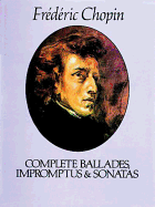 Complete Ballades Impromptus and Sonatas