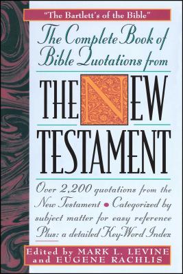 Complete Book of Bible Quotes from the New Testament - Levine, Mark L, and Rachlis, Eugene