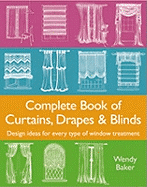 Complete Book of Curtains, Drapes and Blinds: Design ideas for every type of window treatment