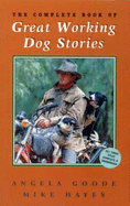 Complete Book of Great Working Dog Stories - Goode, Angela, and Hayes, Mike