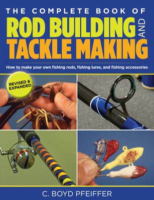 Complete Book of Rod Building and Tackle Making - Pfeiffer, C Boyd