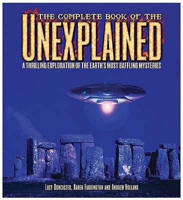 Complete Book of the Unexplained - Doncaster, Lucy, and Farrington, Karen, and Holland, Andrew