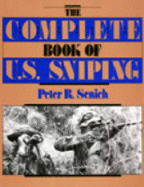 Complete Book of U.S. Sniping - Senich, Peter R