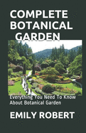 Complete Botanical Garden: Everything You Need To Know About Botanical Garden