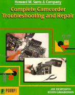 Complete Camcorder Troubleshooting & Repair - Desposito, Joseph, and Garabedian, Kevin, and Desposito, Joe