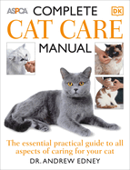Complete Cat Care Manual: The Essential, Practical Guide to All Aspects of Caring for Your Cat