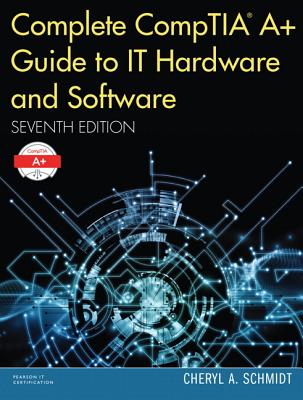 Complete CompTIA A+ Guide to IT Hardware and Software - Schmidt, Cheryl