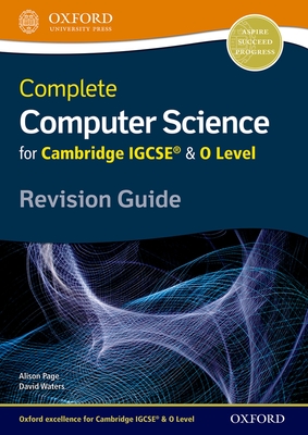 Complete Computer Science for Cambridge IGCSE & O Level Revision Guide - Page, Alison, and Waters, David