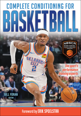 Complete Conditioning for Basketball - National Basketball Strength & Conditioning Association (Nbsca) (Editor), and Foran, Bill (Editor), and Spoelstra, Erik...