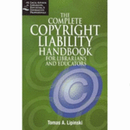 Complete Copyright Liability Handbook for Librarians and Educators - Lipinski, Tomas A, and Lipinski, Thomas A