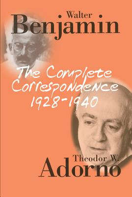 Complete Correspondence 1928-1940 (Revised) - Adorno, Theodor W, Professor, and Benjamin, Walter