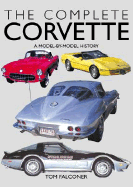 Complete Corvette: A Model-By-Model History of the American Sports Car - Falconer, Tom