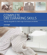 Complete Dressmaking Skills: Step-by-Step Guides to a Wide Range of Techniques and Stitches