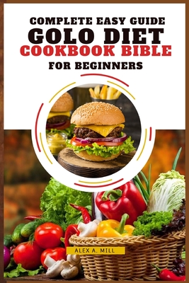 Complete Easy Guide Golo Diet Cookbook Bible for Beginners - A Mill, Alex