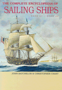 Complete Encyclopedia of Sailing Ships: 2000 BC - 2006 AD