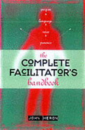 Complete Facilitator's Handbook - Heron, John