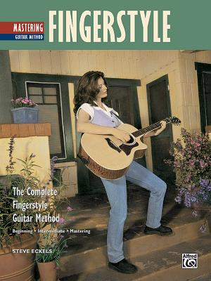 Complete Fingerstyle Guitar Method: Mastering Fingerstyle Guitar - Eckels, Steve