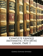 Complete Graded Arithmetic: 4th-[8th] Grade, Part 1