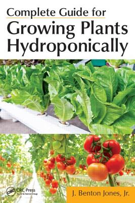 Complete Guide for Growing Plants Hydroponically - Jones, Jr