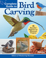 Complete Guide to Bird Carving: 15 Beautiful Beginner-To-Advanced Projects