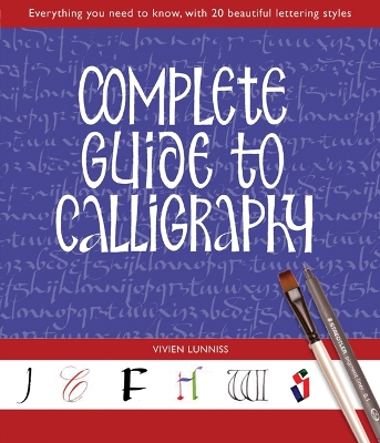 Complete Guide to Calligraphy: Everything You Need to Know, with 20 Beautiful Lettering Styles - Lunniss, Vivien