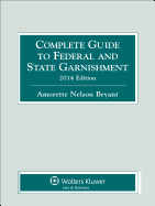 Complete Guide to Federal and State Garnishment, 2014 Edition