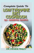 Complete Guide To Low Tyramine Diet Cookbook: 50+ Assorted and Homemade recipes that have low tyramine and are healthy for consumption!