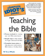 Complete Idiot's Guide to Teaching the Bible - Whalin, W Terry, Mr., and Whalin, Terry