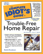 Complete Idiot's Guide to Trouble-Free Home Repair, 2e