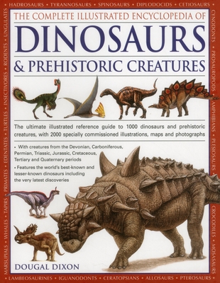 Complete Illustrated Encyclopedia of Dinosaurs & Prehistoric Creatures - Dixon, Dougal