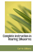 Complete Instruction in Rearing Silkworms