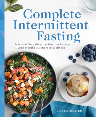 Complete Intermittent Fasting: Practical Guidelines and Healthy Recipes to Lose Weight and Improve Wellness - Lamantia, Jean