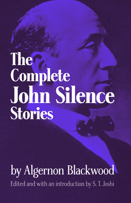 Complete John Silence Stories - Blackwood, Algernon, and Joshi, S T (Editor)