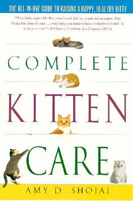 Complete Kitten Care - Shojai, Amy D