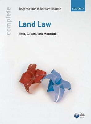 Complete Land Law: Text, Cases, and Materials - Sexton, Roger, and Bogusz, Barbara