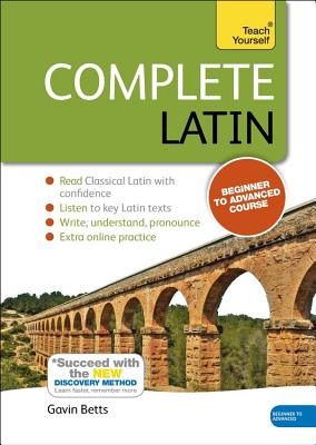 Complete Latin Beginner to Intermediate Book and Audio Course: Learn to read, write, speak and understand a new language with Teach Yourself - Betts, Gavin
