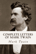 Complete Letters of Mark Twain - Twain, Mark