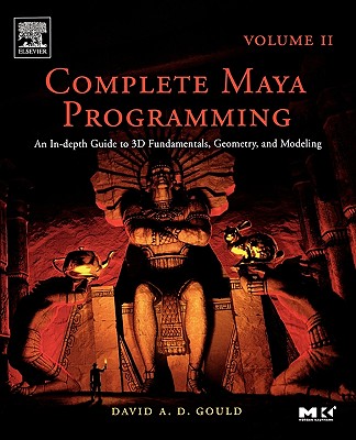 Complete Maya Programming Volume II: An In-Depth Guide to 3D Fundamentals, Geometry, and Modeling Volume 2 - Gould, David