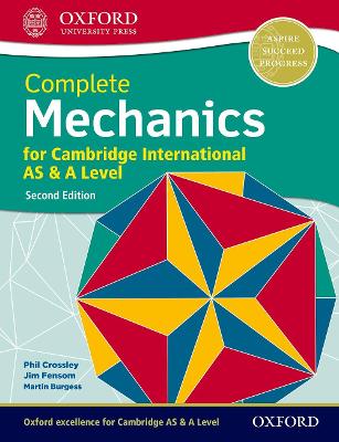 Complete Mechanics for Cambridge International AS & A Level - Crossley, Phillip, and Burgess, Martin, and Fensom, Jim