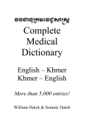 Complete Medical Dictionary: English to Khmer, Khmer to English - Hatch, Somaly, and Ellsworth, Tanner (Contributions by), and Hatch, William