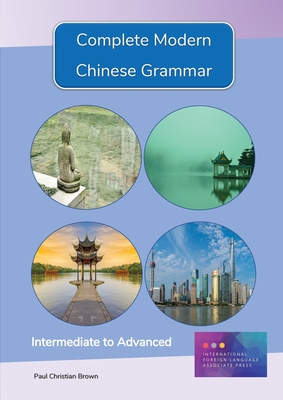 Complete Modern Chinese Grammar: Intermediate to Advanced - Brown, Paul C