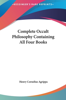 Complete Occult Philosophy Containing All Four Books - Agrippa, Henry Cornelius